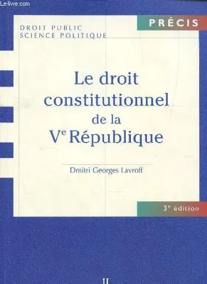 LE DROIT CONSTITUIONNEL DE LA Ve REPUBLIQUE / PRECIS - COLLECTION DROIT PUBLIC - SCIENCE POLITIQUE / 3e EDITION.