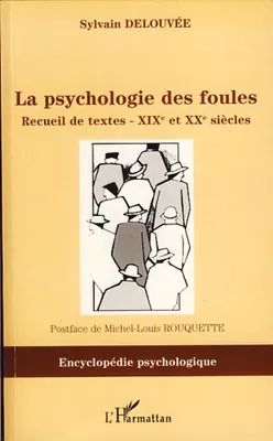La psychologie des foules, Recueil de textes -XIXe et XXe siècle