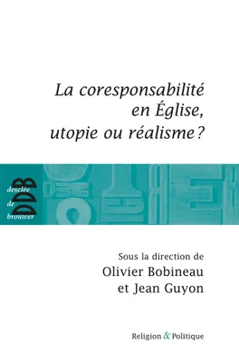 La coresponsabilité dans l'Eglise, utopie ou réalisme ?, actes du colloque, Marseille, 16-17 janvier 2009