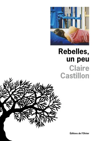 Livres Littérature et Essais littéraires Romans contemporains Francophones Rebelles, un peu Claire Castillon