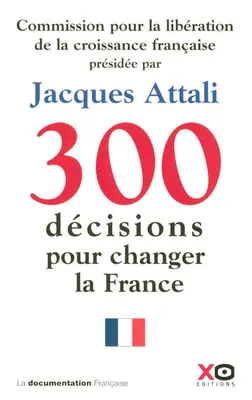 300 décisions pour changer la France, 300 DECISIONS POUR CHANGER LA FRANCE