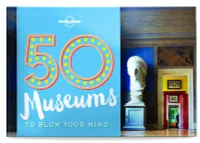 50 Museums to Blow You Mind 1ed -anglais-