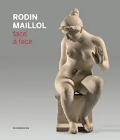 Rodin, Maillol, Face à face, [exposition, perpignan musée d'art hyacinthe-rigaud, 22 juin-3 novembre 2019]