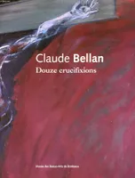 Claude Bellan, douze crucifixions