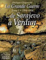 Tome 1, 1914-1916, La Grande Guerre tome 1 - 1914-1916 de Sarajevo à Verdun, tome 1, 1914-1916