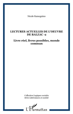 Lectures actuelles de l'oeuvre de Balzac -2, Livre réel, livres possibles, monde commun