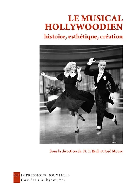 Livres Arts Cinéma Le musical hollywoodien, Histoire, esthétique, création N.-T. Binh, José Moure