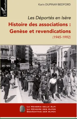 Les Déportés en Isère (Tome I), Histoire des associations : genèse et revendications (1945-1992)