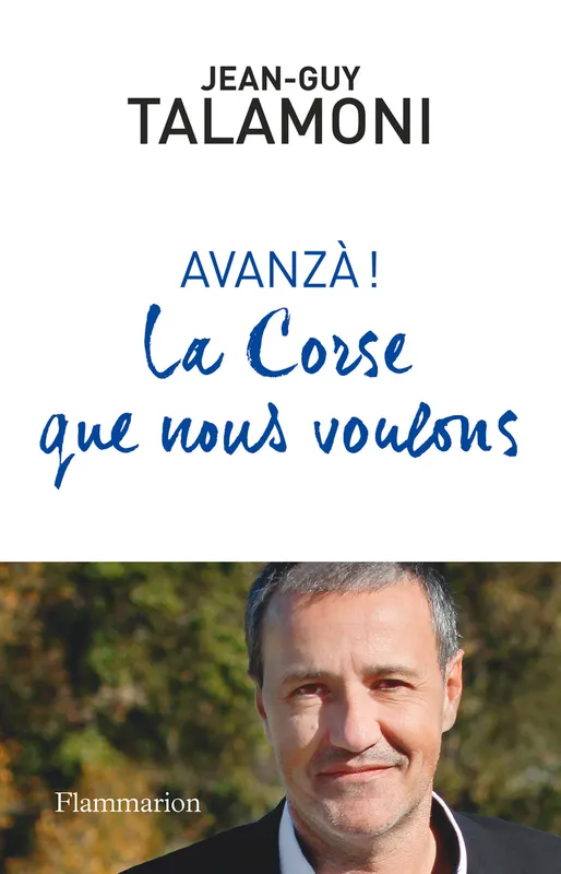 Livres Sciences Humaines et Sociales Sciences politiques La Corse que nous voulons, Avanzà ! Jean-Guy Talamoni