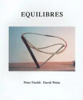 Peter Fischli and David Weiss. Equilibres /anglais