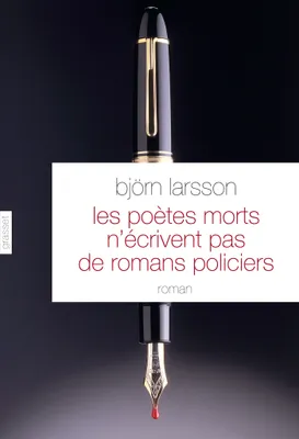 Les poètes morts n'écrivent pas de romans policiers, roman - traduit du suédois par Philippe Bouquet