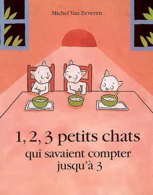 1, 2, 3 petits chats, QUI SAVAIENT COMPTER JUSQU'A 3