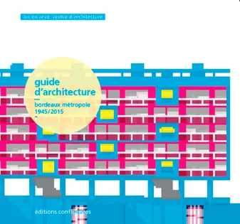 Guide d'architecture - Bordeaux métropole, 1945-2015