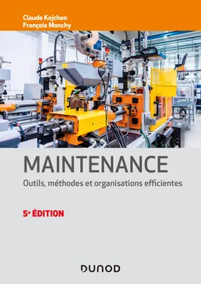 Maintenance - 5e éd. - Outils, méthodes et organisations efficientes, Outils, méthodes et organisations efficientes