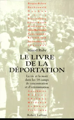 Le livre de la déportation, la vie et la mort dans les 18 camps de concentration et d'extermination