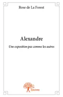 Alexandre, Une exposition pas comme les autres