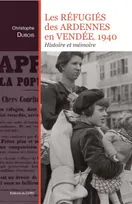 Les réfugiés des Ardennes en Vendée, 1940, Histoire et mémoire