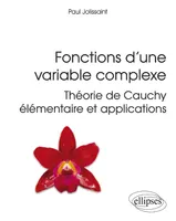 Fonctions d'une variable complexe - Théorie de Cauchy élémentaire et applications