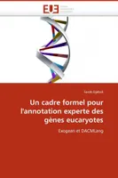 Un cadre formel pour l''annotation experte des gènes eucaryotes