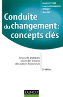 Conduite du changement : concepts-clés - 2e éd. - 50 ans de pratiques, 50 ans de pratiques issues des travaux des auteurs fondateurs