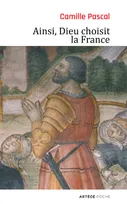 Ainsi, Dieu choisit la France, La véritable histoire de la fille aînée de l'Eglise
