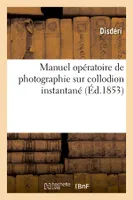 Manuel opératoire de photographie sur collodion instantané (Éd.1853)