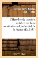 L'Hérédité de la pairie, justifiée par l'état constitutionnel, industriel et progressif de la France, par l'ancien jurisconsulte, auteur d'autres brochures écrites dans le même sens