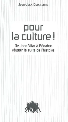 Pour la culture ! , de Jean Vilar à Bénabar réussir la suite de l'histoire