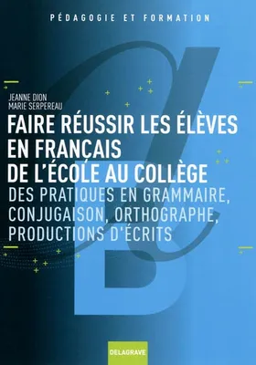 Faire réussir les élèves en français de l'école au collège (2009), Des pratiques en grammaire, conjugaison, orthographe, productions d'écrits