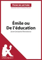 Émile ou De l'éducation de Jean-Jacques Rousseau (Fiche de lecture), Analyse complète et résumé détaillé de l'oeuvre