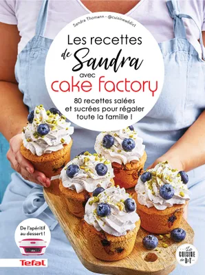 Les recettes de Sandra avec Cake Factory, 80 recettes salées et sucrées pour régaler toute la famille !
