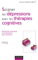 Soigner les dépressions avec les thérapie cognitives - Démarche pratique et prévention des rechutes, démarche pratique et prévention des rechutes