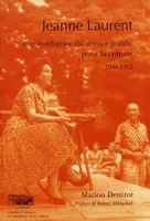 Jeanne Laurent. Une fondatrice du service public pour la culture : 1946-1952 (n.19), 1946-1952