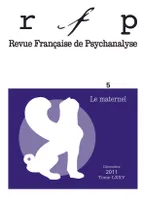Revue française de psychanalyse 2011 - tome 75..., Le maternel