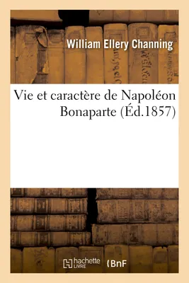 Vie et caractère de Napoléon Bonaparte