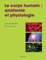Le corps humain / anatomie et physiologie, anatomie et physiologie