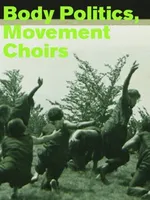 Body Politics, Movement Choirs /anglais/allemand