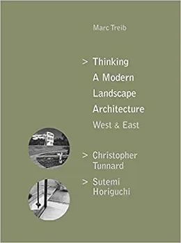 Thinking a Modern Landscape Architecture, West & East Christopher Tunnard, Sutemi Horiguchi /anglais