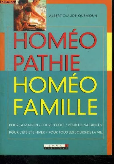 Livres Bien être Forme et Beauté Homéopathie, homéofamille, pour la maison, pour l'école, pour les vacances... Albert-Claude Quemoun