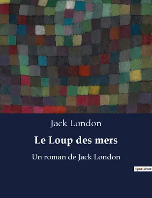 Le Loup des mers, Un roman de Jack London