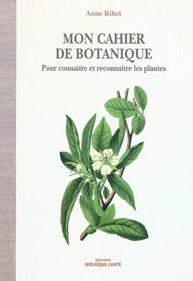 Mon cahier de botanique, Pour connaître et reconnaître les plantes