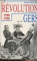 La Révolution française dans les départements ., [18], La révolution dans le Gers 1789-1799, 1789-1799