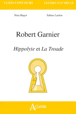 Robert Garnier, Hippolyte et la Troade