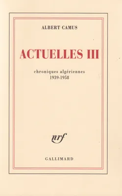 Actuelles (Tome 3-Chroniques algériennes 1939-1958), Écrits politiques