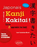Japonais. Kanji kakitai ! Ecrire et apprendre les kanji - 3e  édition