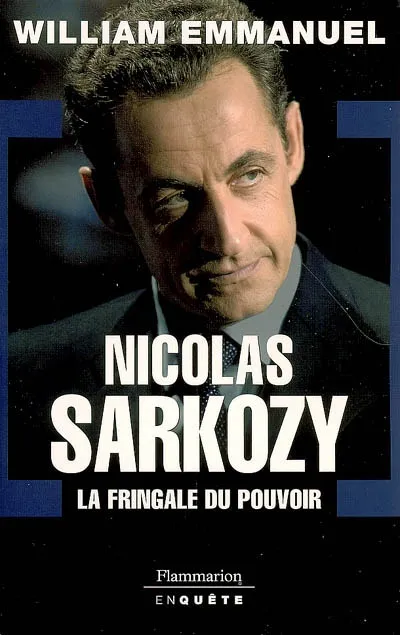 Livres Sciences Humaines et Sociales Sciences politiques Nicolas Sarkozy. La fringale du pouvoir, La Fringale du pouvoir William Emmanuel