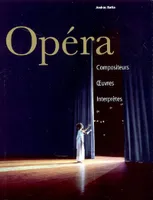 Opéra - Compositeurs, oeuvres, interprètes, compositeurs, oeuvres, interprètes