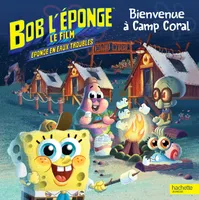 Bob l'éponge le film, éponge en eaux troubles, BOB L'EPONGE - Bienvenue à Camp Coral