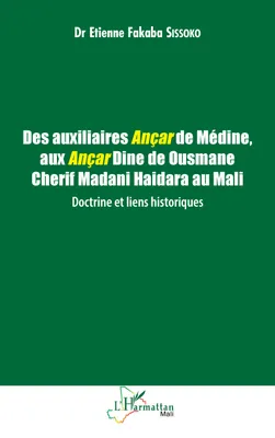 Des auxiliaires Ançar de Médine, aux Ançar Dine de Ousmane Cherif Madani Haidara au Mali : Doctrine et liens historiques