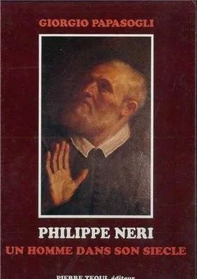 Philippe Néri, un homme dans son siècle, un homme dans son siècle